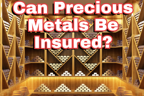 Can Precious Metals Be Insured?
