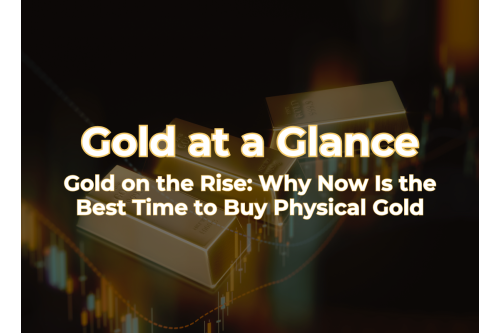 Gold on the Rise: Why Now Is the Best Time to Buy Physical Gold