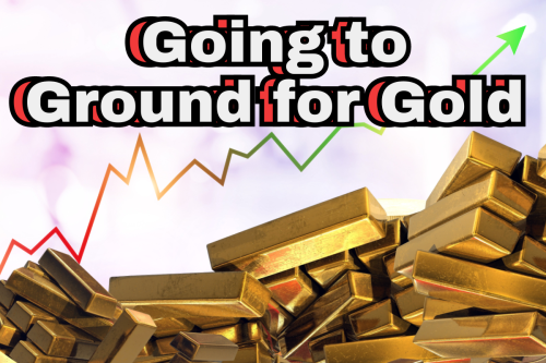 Going to Ground | Lows and Highs of the Dollars and Gold