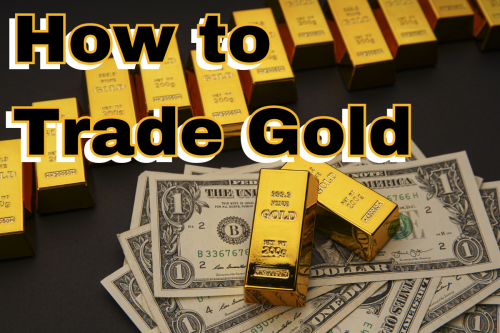 How to Trade Gold: Strategies For Successfully Trading