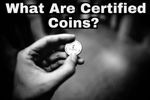 What Are Certified Coins?