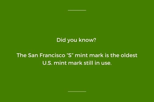Did you know the San Francisco “S” mint mark is the oldest U.S. mint mark still in use?