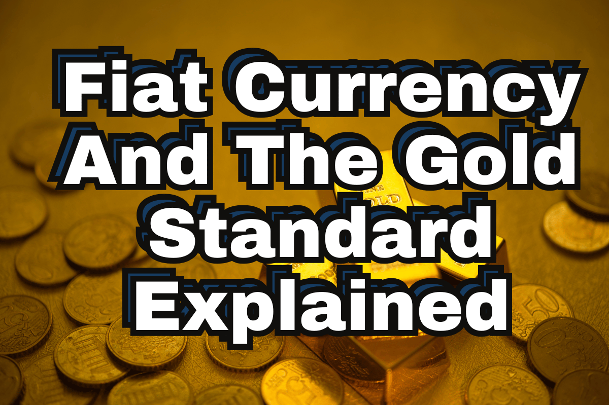 Fiat Currency and the Gold Standard Explained Fiat Currency and the Gold Standard Explained